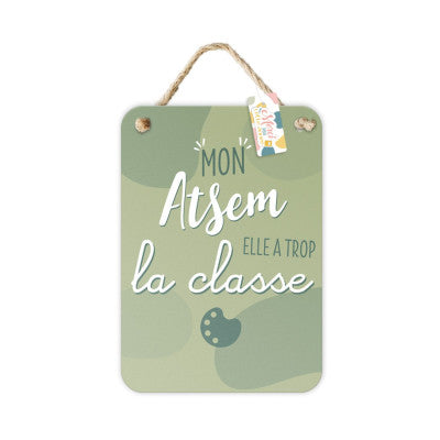 Plaque Métal Mon ATSEM Elle A Trop La Classe