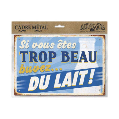 Plaque - Si Vous êtes Trop Beau Buvez Du Lait