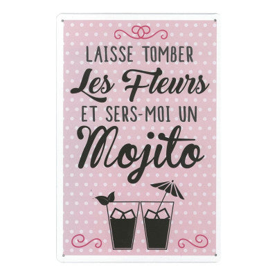  Plaque - Laisse Tomber Les Fleurs Et Sers Moi Un Mojito