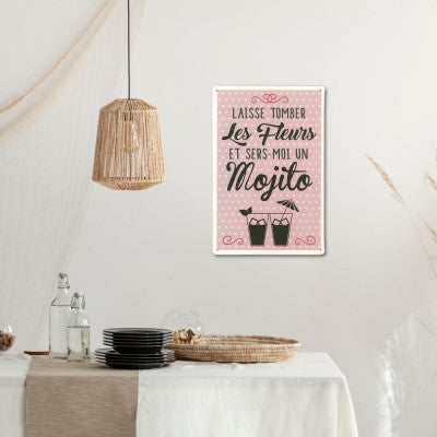  Plaque - Laisse Tomber Les Fleurs Et Sers Moi Un Mojito