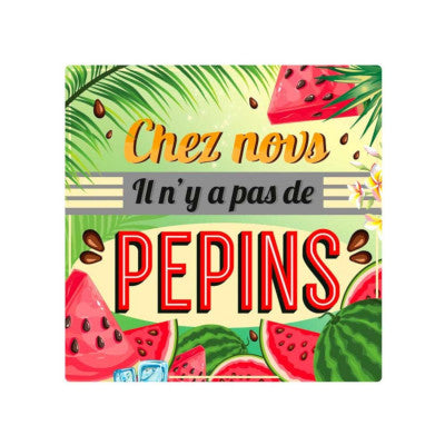  Plaque Métal - Chez Nous Il N'y A Pas De Pépins - 30 X 30 Cm