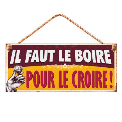  Plaque Métal Humoristique - Il Faut Le Boire Pour Le Croire