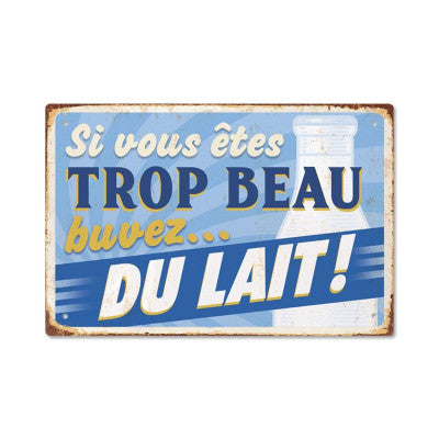  Plaque - Si Vous êtes Trop Beau Buvez Du Lait